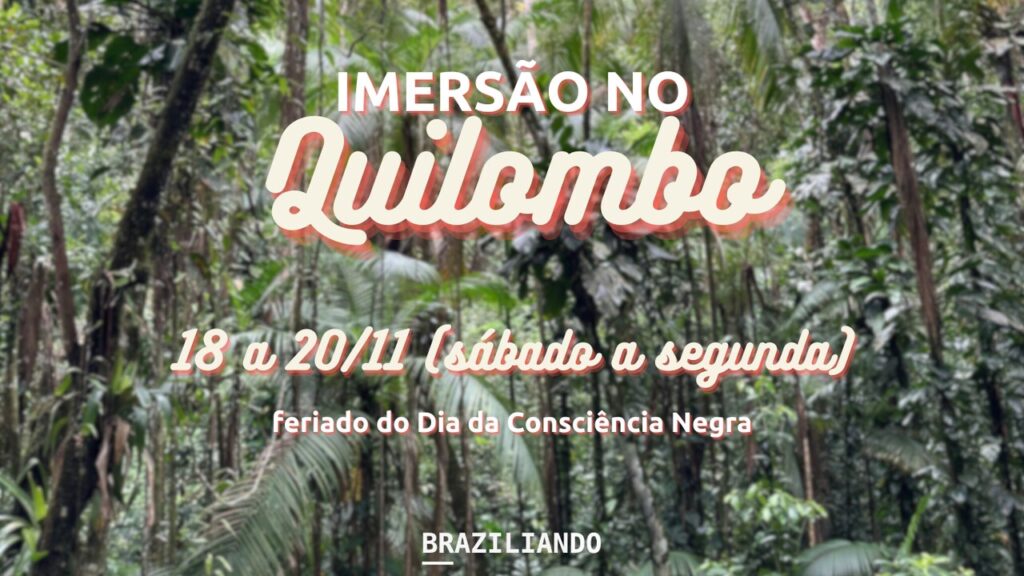 Imersão no Quilombo - de 18 a 20/11 (feriado do Dia da Consciência Negra)